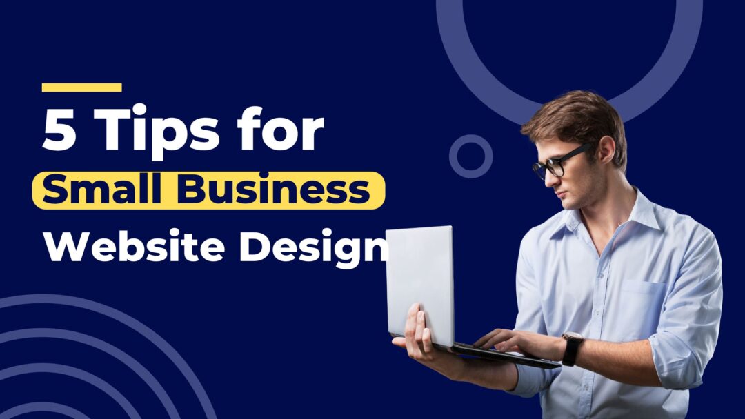 The 5 Tips for Small Business Website Design Image